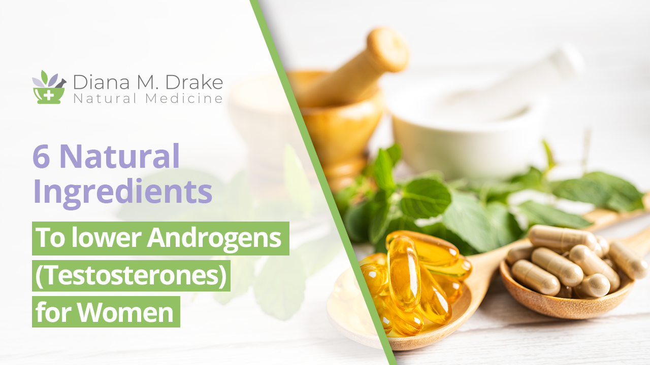 
6 Natural Ingredients to Lower Androgens (Testosterones) for Women with PCOS